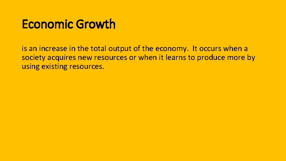 Economic Growth is an increase in the total output of the economy. It occurs