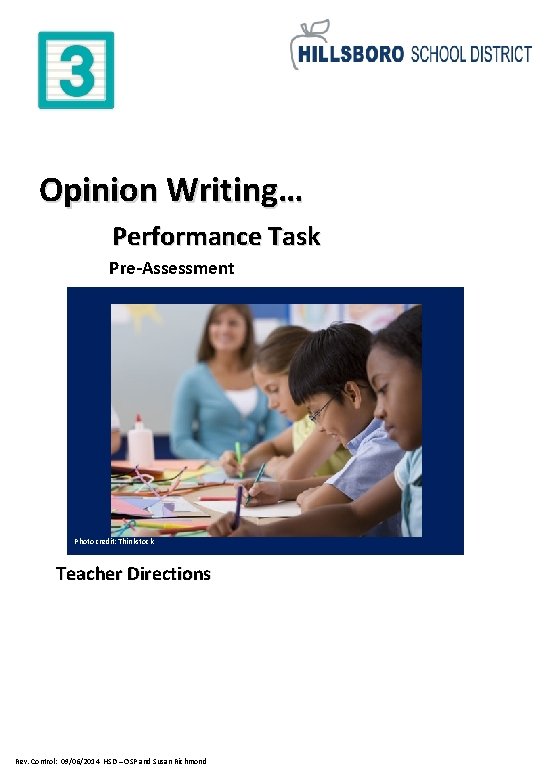 Opinion Writing… Performance Task Pre-Assessment Photo credit: Thinkstock Teacher Directions Rev. Control: 09/06/2014 HSD