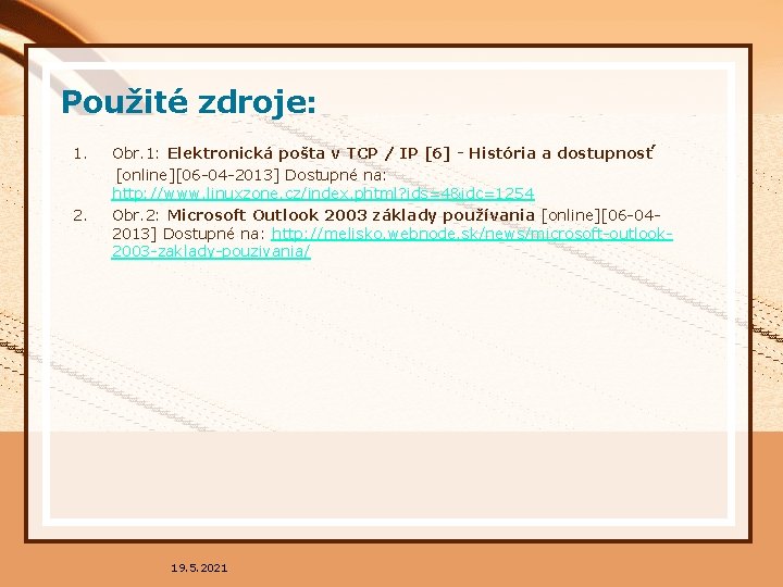 Použité zdroje: 1. 2. Obr. 1: Elektronická pošta v TCP / IP [6] -