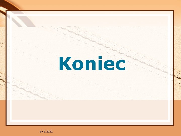 Koniec 19. 5. 2021 