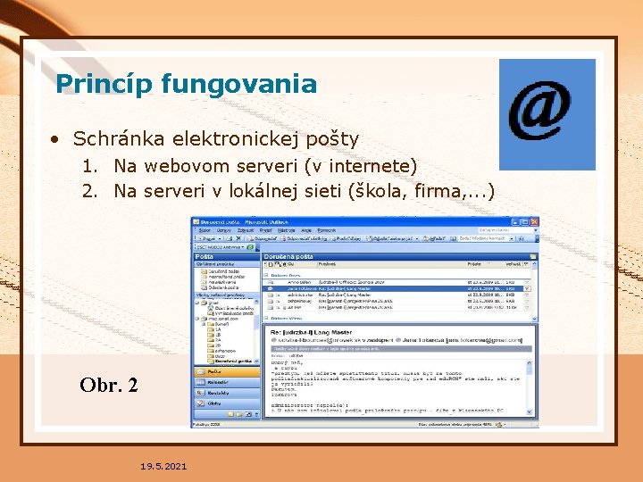 Princíp fungovania • Schránka elektronickej pošty 1. Na webovom serveri (v internete) 2. Na