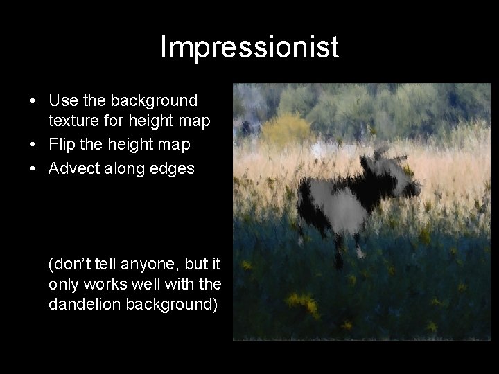 Impressionist • Use the background texture for height map • Flip the height map