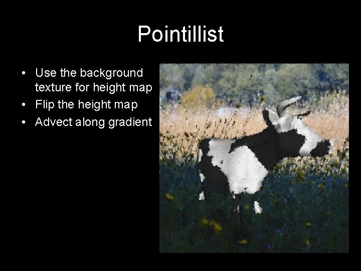 Pointillist • Use the background texture for height map • Flip the height map