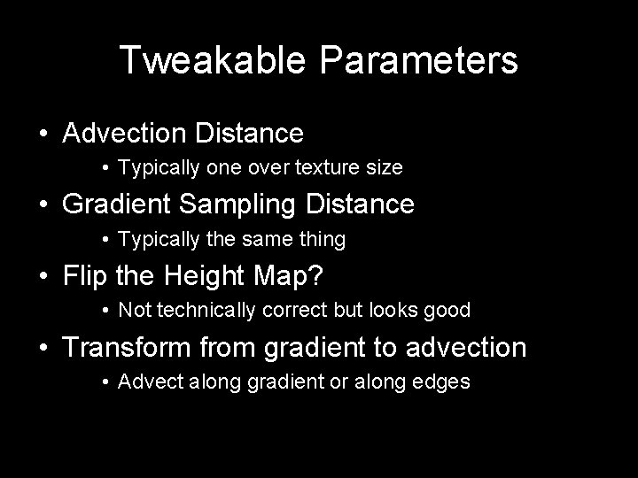 Tweakable Parameters • Advection Distance • Typically one over texture size • Gradient Sampling