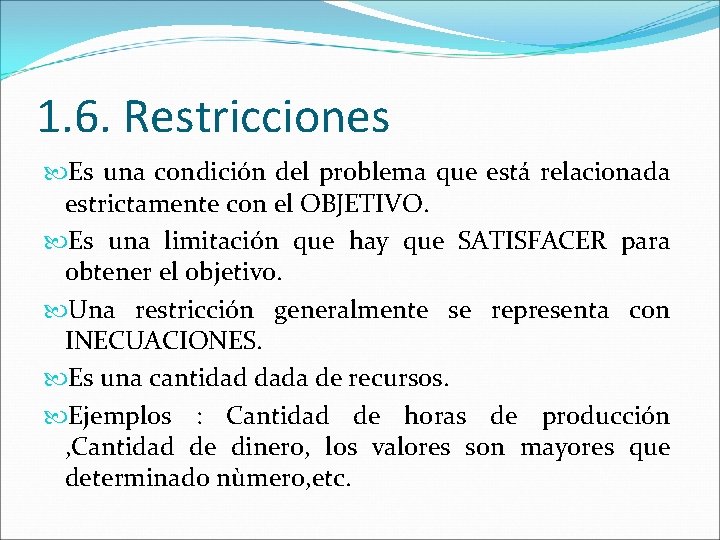 1. 6. Restricciones Es una condición del problema que está relacionada estrictamente con el