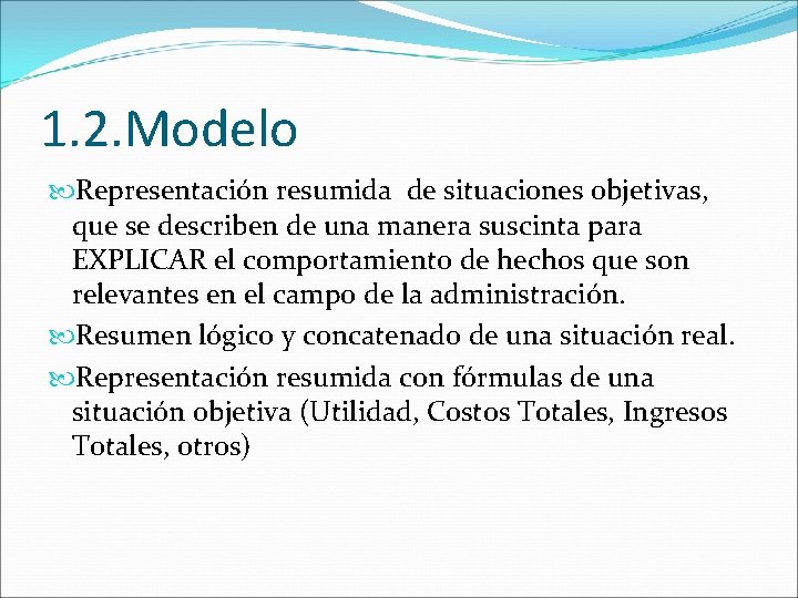 1. 2. Modelo Representación resumida de situaciones objetivas, que se describen de una manera