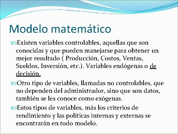 Modelo matemático Existen variables controlables, aquellas que son conocidas y que pueden manejarse para