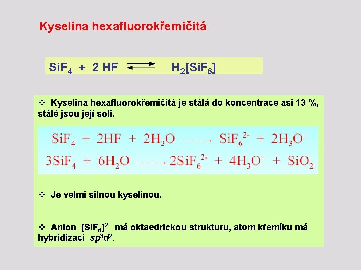 Kyselina hexafluorokřemičitá Si. F 4 + 2 HF H 2[Si. F 6] v Kyselina