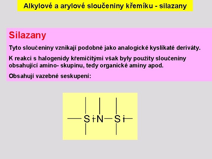 Alkylové a arylové sloučeniny křemíku - silazany Silazany Tyto sloučeniny vznikají podobně jako analogické