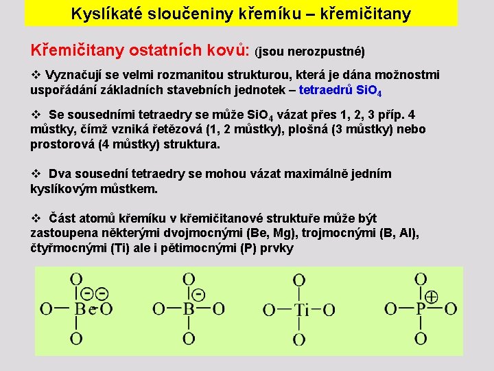 Kyslíkaté sloučeniny křemíku – křemičitany Křemičitany ostatních kovů: (jsou nerozpustné) v Vyznačují se velmi