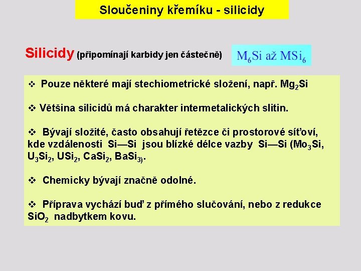 Sloučeniny křemíku - silicidy Silicidy (připomínají karbidy jen částečně) v Pouze některé mají stechiometrické