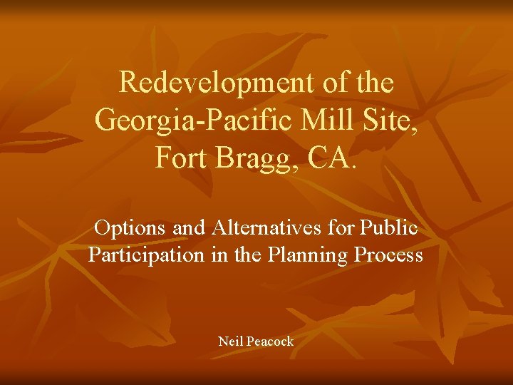 Redevelopment of the Georgia-Pacific Mill Site, Fort Bragg, CA. Options and Alternatives for Public