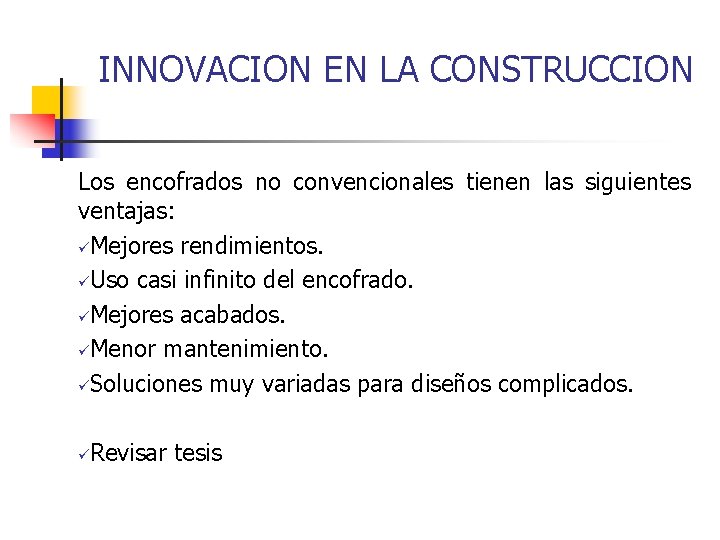 INNOVACION EN LA CONSTRUCCION Los encofrados no convencionales tienen las siguientes ventajas: üMejores rendimientos.
