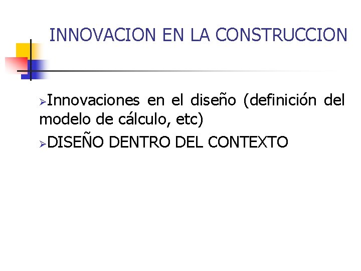 INNOVACION EN LA CONSTRUCCION Innovaciones en el diseño (definición del modelo de cálculo, etc)