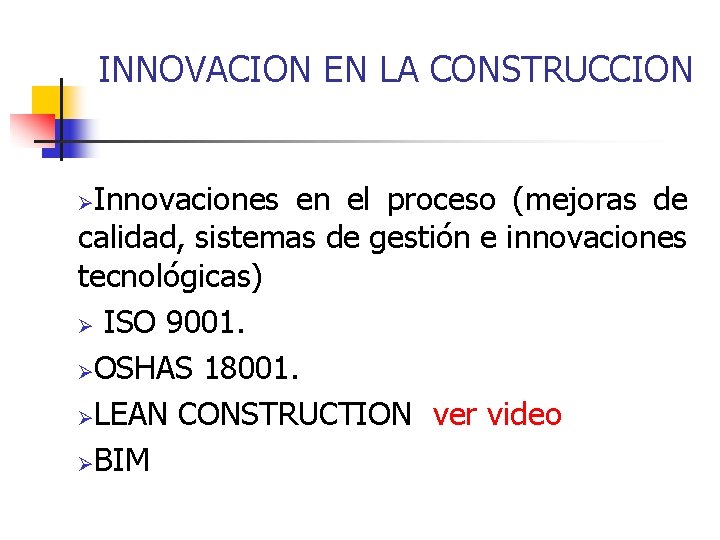 INNOVACION EN LA CONSTRUCCION Innovaciones en el proceso (mejoras de calidad, sistemas de gestión
