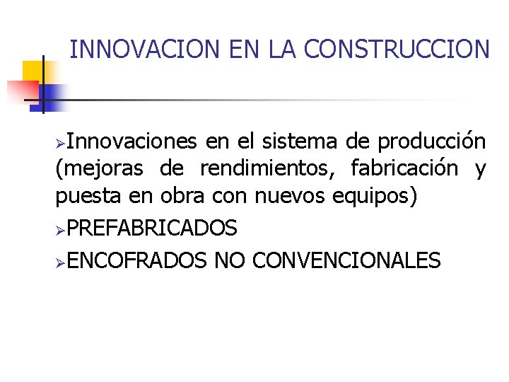 INNOVACION EN LA CONSTRUCCION Innovaciones en el sistema de producción (mejoras de rendimientos, fabricación