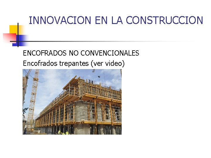 INNOVACION EN LA CONSTRUCCION ENCOFRADOS NO CONVENCIONALES Encofrados trepantes (ver video) 