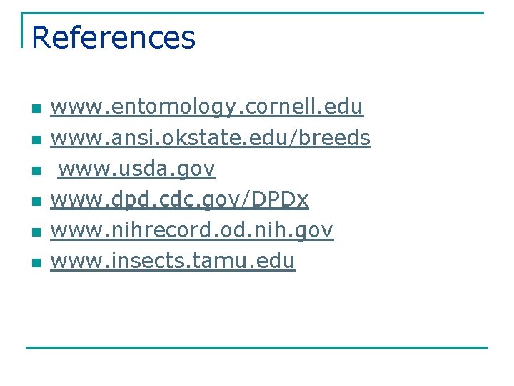 References n n n www. entomology. cornell. edu www. ansi. okstate. edu/breeds www. usda.