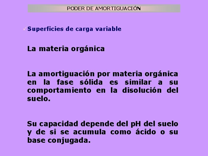 PODER DE AMORTIGUACIÓN üSuperficies de carga variable La materia orgánica La amortiguación por materia