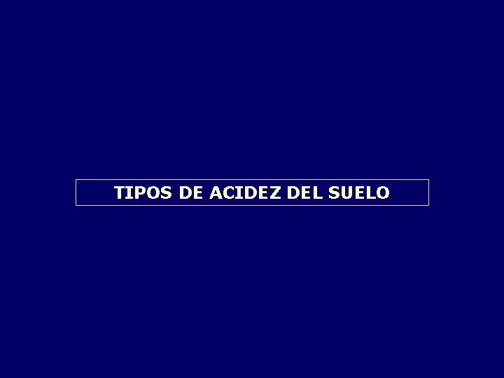 TIPOS DE ACIDEZ DEL SUELO 