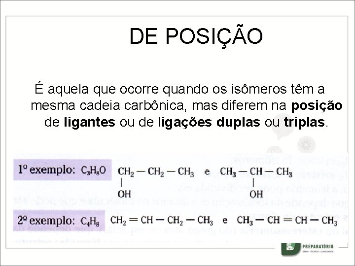 DE POSIÇÃO É aquela que ocorre quando os isômeros têm a mesma cadeia carbônica,