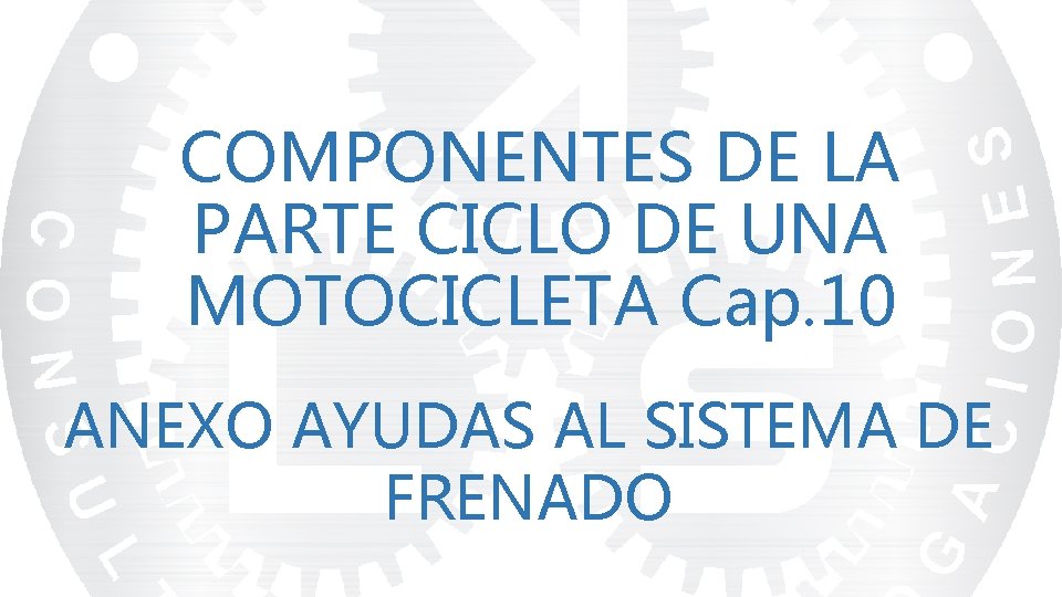 COMPONENTES DE LA PARTE CICLO DE UNA MOTOCICLETA Cap. 10 ANEXO AYUDAS AL SISTEMA
