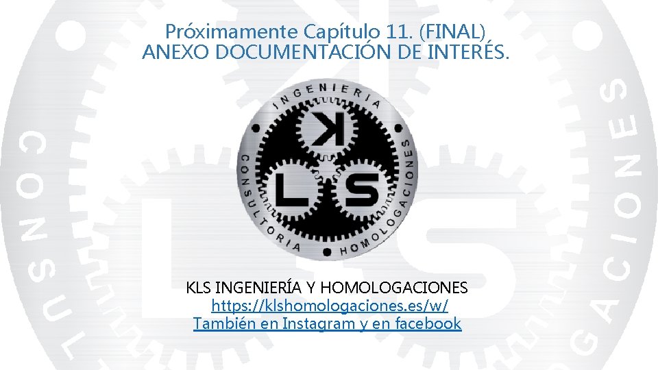 Próximamente Capítulo 11. (FINAL) ANEXO DOCUMENTACIÓN DE INTERÉS. KLS INGENIERÍA Y HOMOLOGACIONES https: //klshomologaciones.