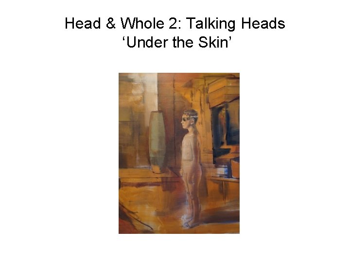 Head & Whole 2: Talking Heads ‘Under the Skin’ 