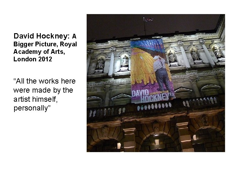 David Hockney: A Bigger Picture, Royal Academy of Arts, London 2012 “All the works