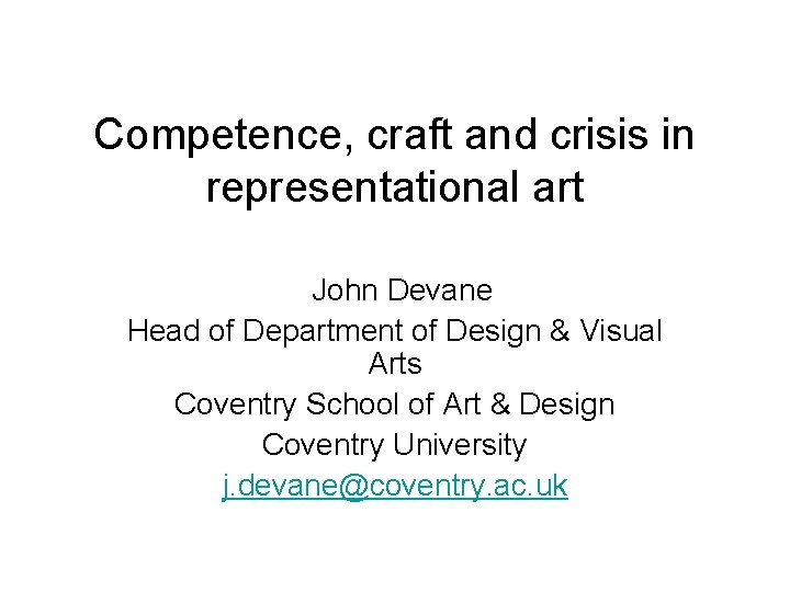 Competence, craft and crisis in representational art John Devane Head of Department of Design