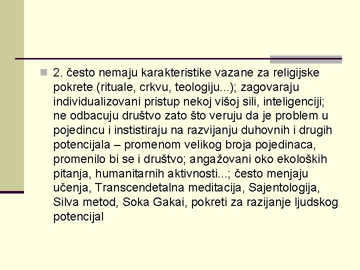 n 2. često nemaju karakteristike vazane za religijske pokrete (rituale, crkvu, teologiju. . .