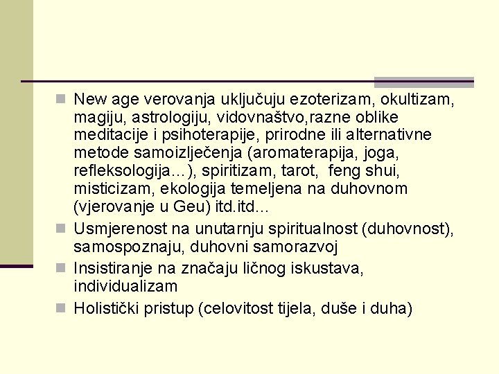 n New age verovanja uključuju ezoterizam, okultizam, magiju, astrologiju, vidovnaštvo, razne oblike meditacije i