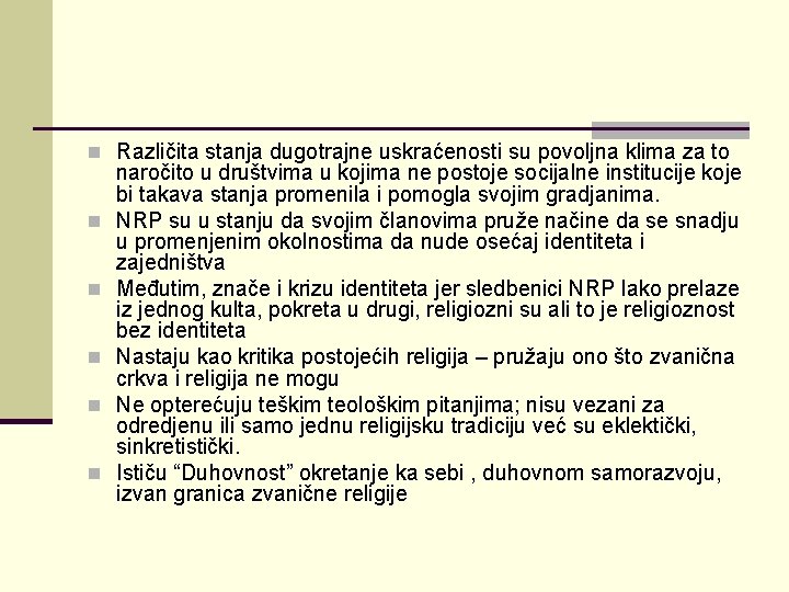 n Različita stanja dugotrajne uskraćenosti su povoljna klima za to n n naročito u