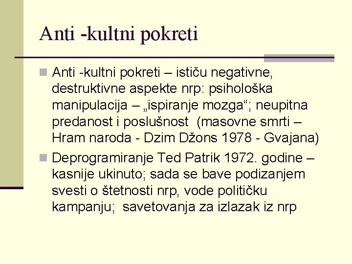 Anti -kultni pokreti n Anti -kultni pokreti – ističu negativne, destruktivne aspekte nrp: psihološka