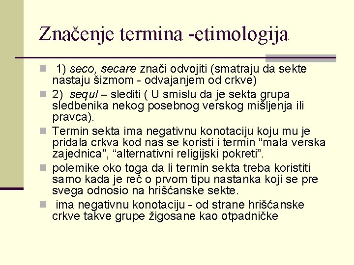 Značenje termina -etimologija n 1) seco, secare znači odvojiti (smatraju da sekte n n