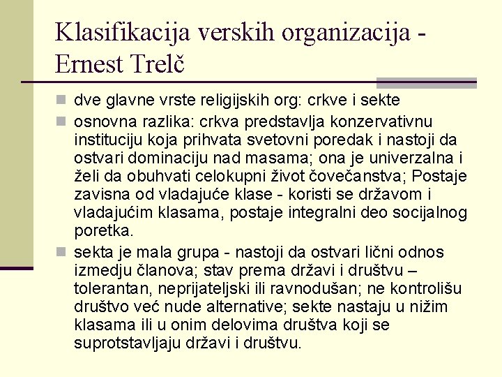 Klasifikacija verskih organizacija Ernest Trelč n dve glavne vrste religijskih org: crkve i sekte