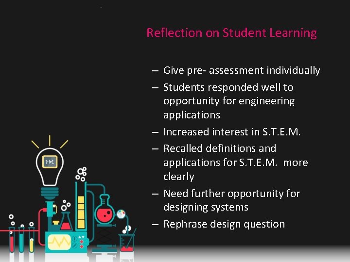 Reflection on Student Learning – Give pre- assessment individually – Students responded well to