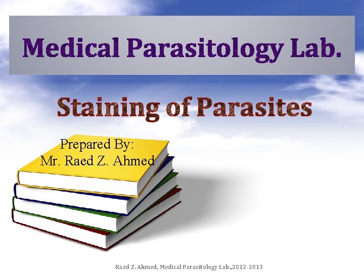 Prepared By: Mr. Raed Z. Ahmed, Medical Parasitology Lab. , 2012 -2013 