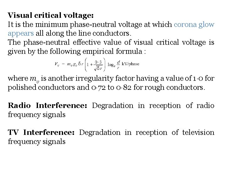 Visual critical voltage: It is the minimum phase-neutral voltage at which corona glow appears