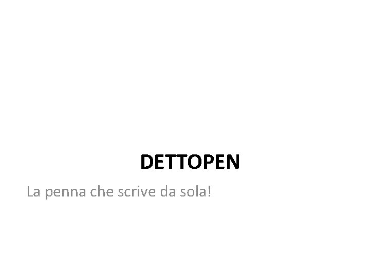 DETTOPEN La penna che scrive da sola! 