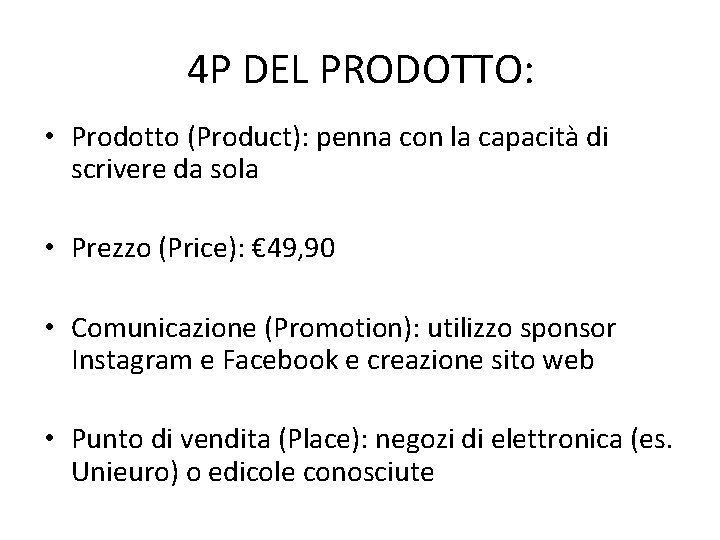 4 P DEL PRODOTTO: • Prodotto (Product): penna con la capacità di scrivere da