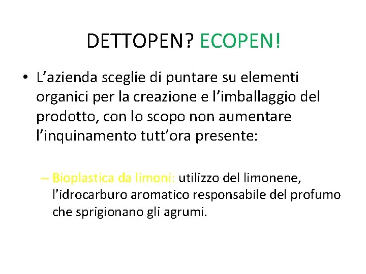 DETTOPEN? ECOPEN! • L’azienda sceglie di puntare su elementi organici per la creazione e