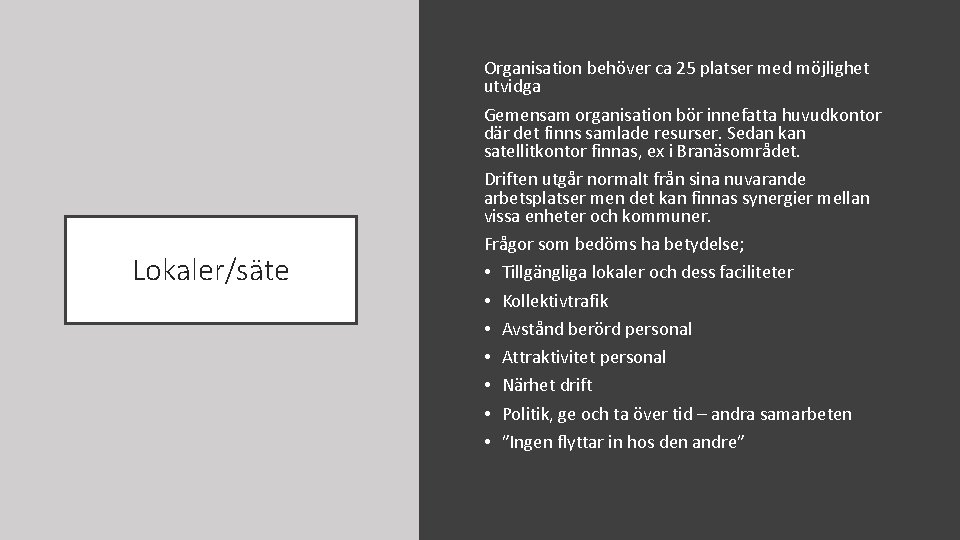 Lokaler/säte Organisation behöver ca 25 platser med möjlighet utvidga Gemensam organisation bör innefatta huvudkontor