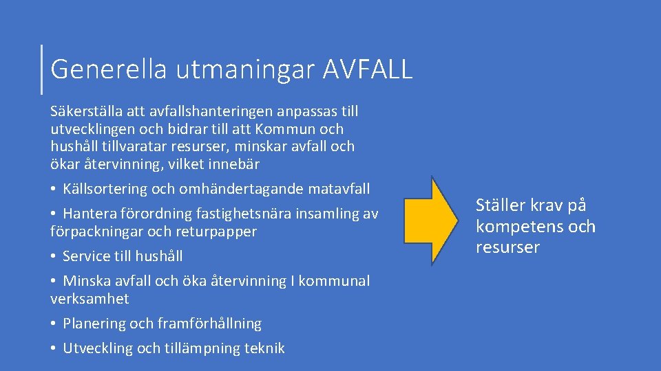 Generella utmaningar AVFALL Säkerställa att avfallshanteringen anpassas till utvecklingen och bidrar till att Kommun