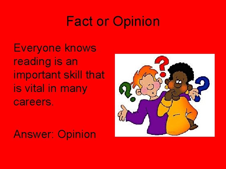 Fact or Opinion Everyone knows reading is an important skill that is vital in