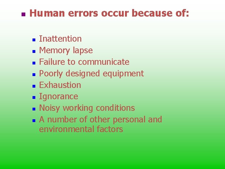 n Human errors occur because of: n n n n Inattention Memory lapse Failure