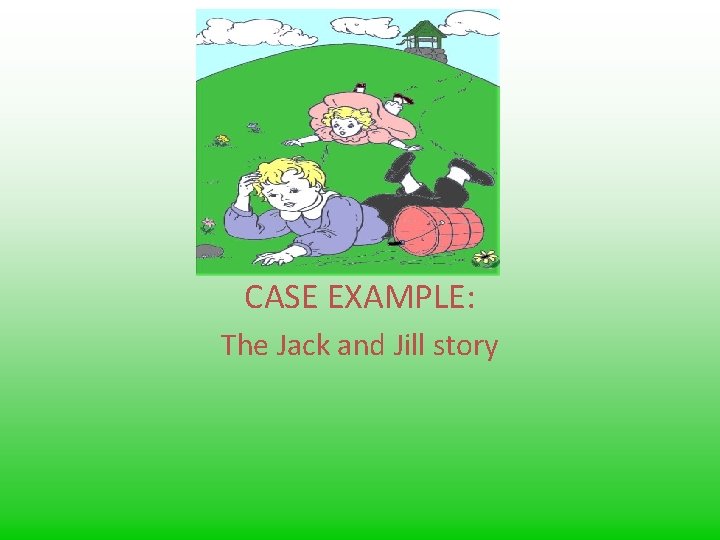 CASE EXAMPLE: The Jack and Jill story 