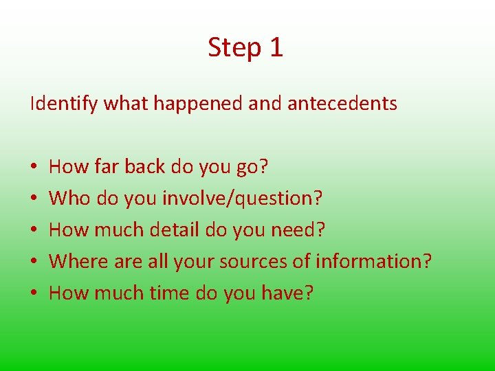 Step 1 Identify what happened antecedents • • • How far back do you