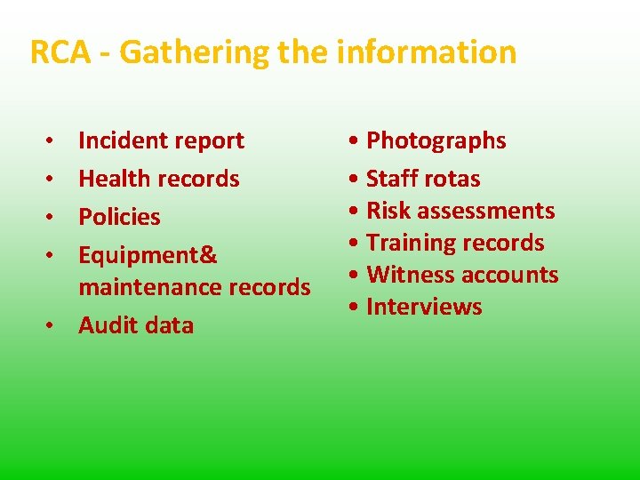 RCA - Gathering the information • • • Incident report Health records Policies Equipment&