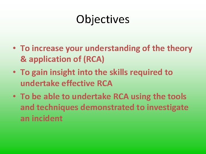 Objectives • To increase your understanding of theory & application of (RCA) • To
